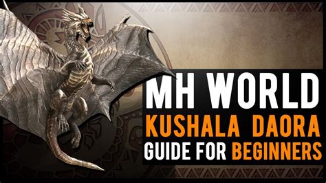 Kushala Daora Guide : Monster Hunter World BEGINNER tutorial!.